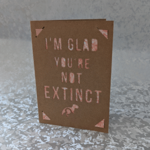 'Glad You're Not Extinct' Kraft Paper Greeting Card